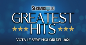 Seriangolo Greatest Hits 2021: Le Nomination!